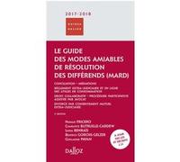 Le guide des modes amiables de résolution des différends 2017 Natalie Fricero (Auteur), Charlotte Butruille-Cardew (Auteur), Linda Benrais (Auteur), Béatrice Gorchs-Gelzer (Auteur), Guillaume Payan (A