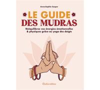 Le guide des mudras Rééquilibrez vos énergies émotionnelles & physiques grâce au yoga des doigts - Anne-Sophie Casper - Rustica - broché - Guide