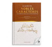 Le Guide des Nobles Caractères - Bon Comportement en Islam à la Lumière du Coran et de la Sunnah - Éthique, Patience, Sincérité et Réforme de Soi - Cheikh Sa‘dî Ach-Chammarî - Al-Hilal
