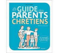 Le guide des parents chrétiens – De 0 à 12 ans