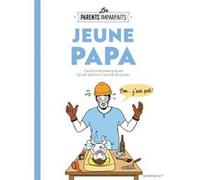 Le guide des parents imparfaits : Jeune papa Candice Kornberg-Anzel (Auteur), Camille Skrzynski (Auteur), Olivier Barbin (Auteur)