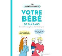 Le guide des parents imparfaits - votre bébé de 0 à 3 ans