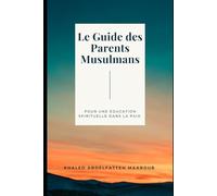 Le Guide des Parents Musulmans: Pour une éducation spirituelle dans la paix