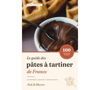Le guide des pâtes à tartiner de France: 100 pots notés • 73 maisons • 6 carnets de route