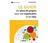 Le guide des plans de progrès pour une organisation et ses sites: Amélioration continue et atteinte des objectifs fixés !