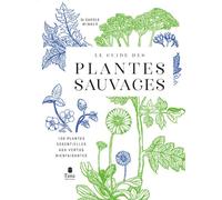 Le Guide des plantes sauvages - 100 plantes essentielles aux vertus bienfaisantes - Carole Minker - Tana Editions - broché - Guide