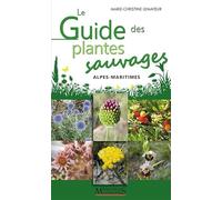 Le Guide des plantes sauvages: Alpes-Maritimes
