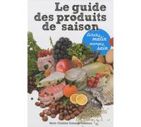 Le guide des produits de saison: Achetez malin, mangez sain