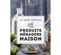 Le guide des produits ménagers maison DIY : Soins naturels - Réalisez tous vos produits ménagers maison en misant sur l’efficacité et le naturel avant tout ! - MY COSMETIK - 192 pages