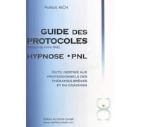 Le guide des protocoles Hypnose PNL: Outil destiné aux professionnels des thérapies brèves et du coaching