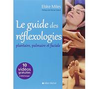 Le Guide des réflexologies: Plantaire, palmaire et faciale