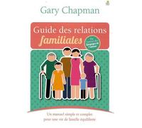 Le guide des relations familiales Un manuel simple et complet pour une vie de famille équilibrée - Gary Chapman - Farel Eds - broché - Guide