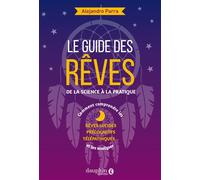 Alexandro Parra – Le guide des rêves : de la science à la pratique – Rêves lucides, précognitifs