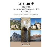 Le Guide des sites de l'Antiquité au Moyen Âge (Ve - XIe siècle) : Provence-Alpes-Côte-d'Azur