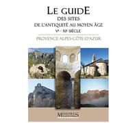 Le Guide Des Sites De L'antiquité Tardive Et Du Haut Moyen Age (Ve-Xie Siècle) - Provence-Alpes-Côte-D'azur