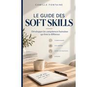 LE GUIDE DES SOFT SKILLS: Développer les compétences humaines qui font la différence