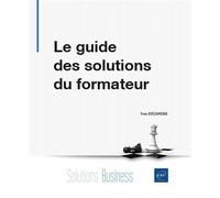 Le guide des solutions du formateur - Conseils et coaching pour faire face à toutes les situations - Yves Rocamora - Eni Editions - broché - Guide