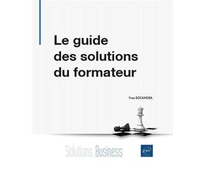 Le guide des solutions du formateur - Conseils et coaching pour faire face à toutes les situations - Yves Rocamora - Eni Editions - broché - Guide