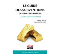 Le guide des subventions en France et en Europe : A jour de la programmation 2014-2020