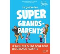 Le guide des super grands-parents Isabelle Prigent-Chesnel (Auteur), Lavipo (Illustration)
