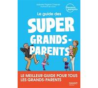 Le guide des super grands-parents Le meilleur guide pour tous les grands-parents - Lavipo - Mango - broché - Guide
