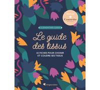 Le guide des tissus - Nouvelle édition - Clémentine Lubin - Creapassions - broché - Guide