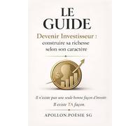 LE GUIDE Devenir Investisseur : construire sa richesse selon son caractère