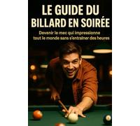 Le guide du billard en soirée: Devenir le mec qui impressionne tout le monde sans s’entraîner des heures