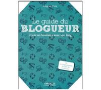 Le Guide Du Blogueur - Créer Un Business Avec Son Blog