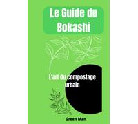Le guide du Bokashi: L'art du compostage urbain