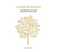 Le guide du bonheur 7 principes pour vivre en paix avec soi-même et les autres - Wilson Mbambalé - Mbambale Wilson - Poche - Guide
