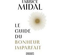 Le Guide du bonheur imparfait Fabrice Midal (Auteur)