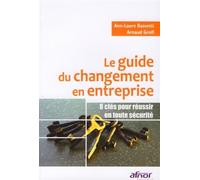 Le guide du changement en entreprise 8 clés pour réussir en toute sécurité - Arnaud Groff - Afnor - broché - Guide