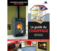 Le guide du chauffage: choix des énergies - chauffage central ou individuel - régulation