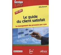 Le guide du client satisfait Le management des processus pas à pas. TPE-PME - Gilles Barouch - Afnor - broché - Etude