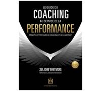 Le Guide Du Coaching Au Service De La Performance - Principes Et Pratiques Du Coaching Et Du Leadership