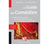 Le Guide Du Comédien - Renseignements Pratiques Pour La Formation De L'acteur Et Son Insertion Professionnelle