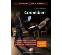 Le guide du comédien Renseignements pratiques pour la formation de l'acteur et sa réussite professionnelle - Alain Hegel - Puits Fleuri - broché - Guide