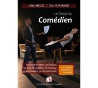 Le Guide Du Comédien - Renseignements Pratiques Pour La Formation De L'acteur Et Son Insertion Professionnelle