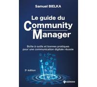Le guide du Community Manager Boîte à outils et bonnes pratiques pour une communication digitale réussie - Samuel Bielka - Gereso Eds - broché - Guide