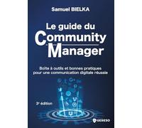 Le guide du Community Manager: Boîte à outils et bonnes pratiques pour une communication digitale réussie