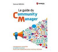 Le guide du Community Manager: Techniques avancées et boîte à outils pour une communication digitale réussie