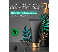 LE GUIDE DU COSMETOLOGUE: Apprenez les bases et fabriquez vos propres produits cosmétiques et capillaires Afro et métissés.