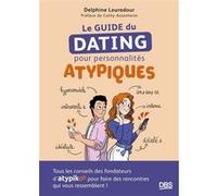 Le guide du dating pour personnalités atypiques Cathy Assenheim (Préface), Delphine Louradour (Auteur), Céline Bailleux (Illustration), David Boudjenah (Avant-propos)