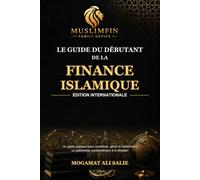 Le guide du débutant en finance islamique: Un guide pratique pour constituer, gérer et transmettre un patrimoine conformément à la Shariah