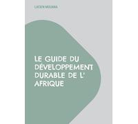 Le Guide du Développement Durable de l' Afrique: Comment faire enfin émerger l' Afrique