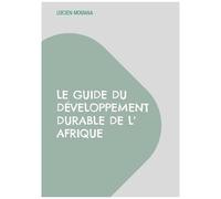 Le Guide Du Développement Durable De L'afrique - Comment Faire Enfin Émerger L' Afrique