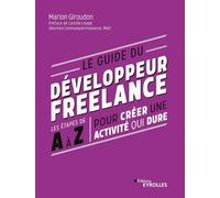 Le guide du développeur freelance Les étapes de A à Z pour créer une activité qui dure - Marion Giroudon - Eyrolles - broché - Guide