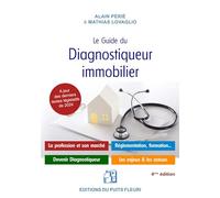 Le guide du diagnostiqueur immobilier: La profession et son marché - Devenir diagnostiqueur immobilier - Réglementation et responsabilité - Les enjeux et les acteurs