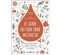 Le guide du flux libre instinctif: Se passer de protections hygiéniques féminines (serviettes, tampons, cups…), c'est possible !